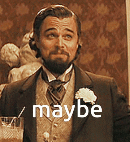 dicaprio-maybe.gif.cb75a7fd9e17e68d8b6e72efa92c1512.gif